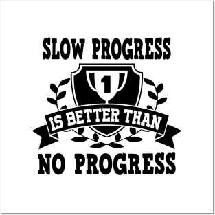 Slow progress is better than no progress Posters and Art